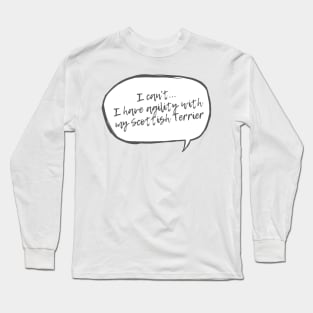 from I can't...I have agility with Scottish Terrier Long Sleeve T-Shirt